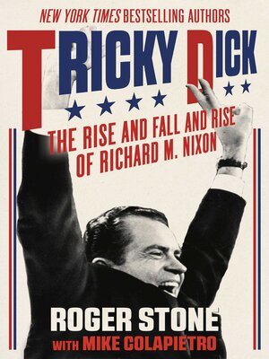 cover image of Tricky Dick: the Rise and Fall and Rise of Richard M. Nixon